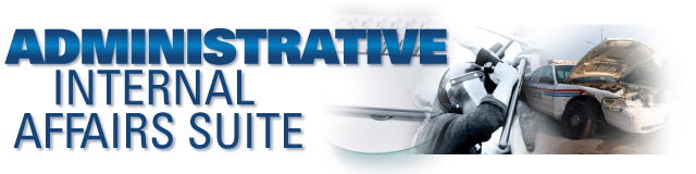 Administrative / Internal Affairs Software Suite  Specialized Law Enforcement & Police Software 